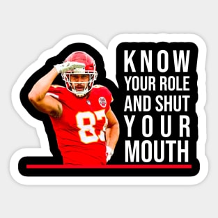 Know Your Role And Shut Your Mouth Sticker